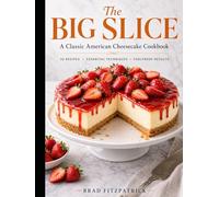 The Big Slice: A Classic American Cheesecake Cookbook (The Big Slice Series)