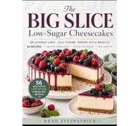 The Big Slice: Low-Sugar Cheesecake Book (The Big Slice Series)
