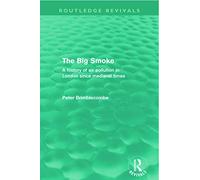 The Big Smoke (Routledge Revivals) – A History of Air Pollution in London since Medieval Times