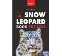 The Big Snow Leopard Book for Kids: Snow Leopard Facts, 100+ Photos, Endangered Mountain Cat, Himalayan Habitat & Conservation Quiz: 20 (Animal Books for Kids)