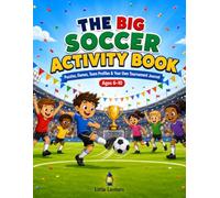 The Big Soccer Activity Book: An Action-Packed Soccer Activity Book with Mazes, Word Searches, Coloring Pages, Spot the Difference, Trivia, Team ... Own Tournament Journal for Kids Ages 6-10