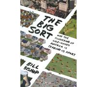 The Big Sort: Why the Clustering of Like-Minded America Is Tearing Us Apart
