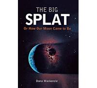 The Big Splat, or How Our Moon Came to Be: A Violent Natural History