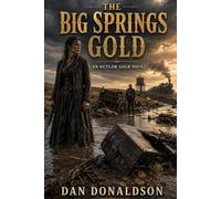 The Big Springs Gold (Outlaw Gold Novels)