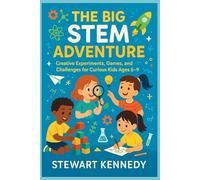 The Big STEM Adventure: Creative Experiments, Games, and Challenges for Curious Kids Ages 6-9: 21 (Everyday Transformation Series)