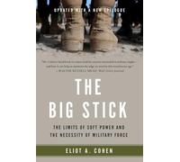 The Big Stick: The Limits of Soft Power and the Necessity of Military Force