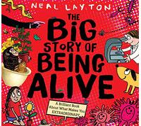 The Big Story of Being Alive: A Brilliant Book About What Makes You EXTRAORDINARY