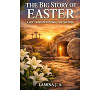 THE BIG STORY OF EASTER: A HOLY WEEK DEVOTIONAL FOR CHILDREN