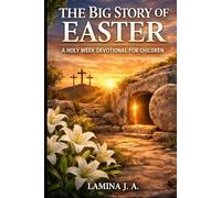 THE BIG STORY OF EASTER: A HOLY W EVOTIONAL FOR CHILDREN (Faith Beyond the Cross)
