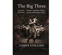 The Big Three and Other Golf Essays: Palmer, Nicklaus, Player, and the Philosophy of Play (Valley of Flowers)