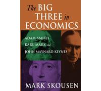 The Big Three in Economics: Adam Smith, Karl Marx, and John Maynard Keynes