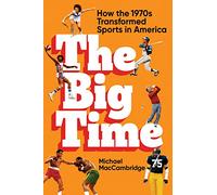The Big Time – How the 1970s Transformed Sports in America