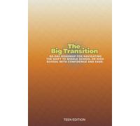 The Big Transition: A 90-Day Roadmap for Navigating the Shift to Middle School or High School with Confidence and Ease. (teens)