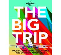 The Big Trip: Your Ultimate Guide to Gap Years and Overseas Adventures (Lonely Planet)