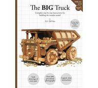 The BIG Truck: Complete step-by-step instructions for building the wooden model