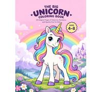 The Big Unicorn Coloring Book: 60 Magical Pages of Unicorns, Rainbows and Sparkly Fun for Kids Ages 4-8