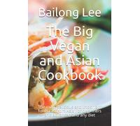 The Big Vegan and Asian Cookbook: The most delicious and important formulas from Asia For beginners and advanced and any diet
