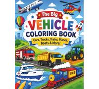 The Big Vehicle Coloring Book: Cars, Trucks, Trains, Planes, Boats & More!