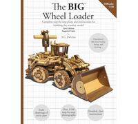 The BIG Wheel Loader [Imperial Units]: Complete plans and instructions for building the wooden model