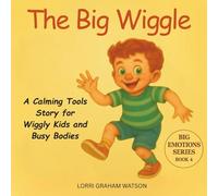 The Big Wiggle: Emotional Regulation for Preschoolers, A Calming Tools Story for Wiggly Kids and Busy Bodies (Big Emotions)