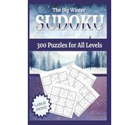 The Big Winter Sudoku Book: 300 Puzzles for All Levels: Large Print 6 x 9 | One Puzzle per Page | Four Levels from Easy to Hard | Includes Full Solutions (The Big Winter Sudoku Book Collection)
