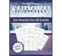 The Big Winter Sudoku Book: 300 Puzzles for All Levels: Large Print 8.5 x 11 | One Puzzle per Page | Four Levels from Easy to Hard | Includes Full Solutions (The Big Winter Sudoku Book Collection)