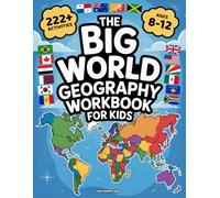 The Big World Geography Workbook for Kids: 222+ Colorful Activities to Explore the World for Kids Ages 8-12. Learn and Play with Countries, Flags, Capitals, Famous Landmarks & Much More