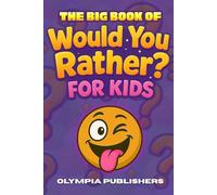 The Big Would You Rather Book For Kids: Fun Choices to Spark Imagination and Laughter