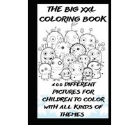 THE BIG XXL COLORING BOOK: 100 DIFFERENT PICTURES FOR CHILDREN WITH ALL KINDS OF THEMS