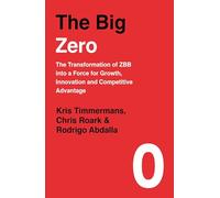 The Big Zero: The Transformation of ZBB into a Force for Growth, Innovation and Competitive Advantage