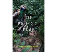 THE BIGFOOT BIBLE: How I Found Bigfoot