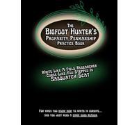 The Bigfoot Hunter’s Profanity Penmanship Practice Book: Write Like A Field Researcher Curse Like You Stepped In Sasquatch Scat (Profanity Penmanship Practice Books)