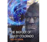 The Bigfoot of Bailey Colorado and Its Portal