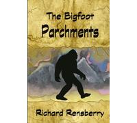 The Bigfoot Parchments: The Long Lost Proof (Conversations With Sasquatch series)