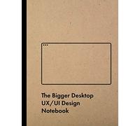 The Bigger Desktop UX/UI Design Notebook: User Experience & Interface Designer Sketchbook for Designing Websites with Dotted Grid Wireframe Templates (UX/UI Design Notebooks)