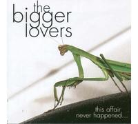 The Bigger Lovers - This Affair Never Happened... And here are Eleven Songs About it