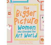 The Bigger Picture: Women Who Changed the Art World
