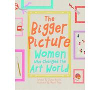 The Bigger Picture: Women Who Changed the Art World