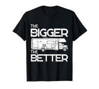 The Bigger The Better - Funny Motorhome RV Camper Van T-Shirt