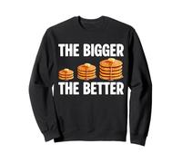 The Bigger The Better Pancakes Funny Breakfast Food Lover Sweatshirt