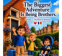 The Biggest Adventure Is Being Brothers: Volume 2- The Road to Romania