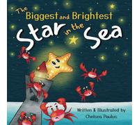 The Biggest and Brightest Star in the Sea: A Story for Kids About Friendship, Helping Others and Self-Esteem