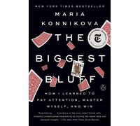 The Biggest Bluff: How I Learned to Pay Attention, Master Myself, and Win by Mar