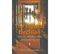 The Biggest Decision: Stories of Life, Love, and Letting Go