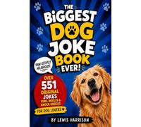 The Biggest Dog Joke Book Ever!: Over 600 Paw-sitively Hilarious Jokes, Puns, Riddles & Knock-Knocks for Dog Lovers - The Ultimate Clean & Funny Gift Book for Kids, Adults & Crazy Canine People