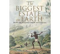 The Biggest Estate on Earth: How Aborigines Made Australia by Gammage, Bill (2013)