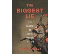 The Biggest Lie: The Prehistory of American Fascism, 1818-1915