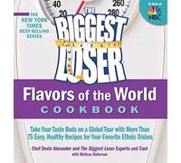 The Biggest Loser Flavors of the World Cookbook: Take Your Taste Buds on a Global Tour With More Than 75 Easy, Healthy Recipes for Your Favorite Ethnic Dishes