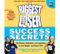 The Biggest Loser Success Secrets: The Wisdom, Motivation, and Inspiration to Lose Weight -and Keep It Off!