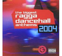 THE BIGGEST RAGGA DANCEHALL ANTHEMS 2004